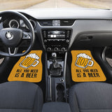 All You Need Is Beer Cheering Beer Car Floor Mats 210206 - YourCarButBetter