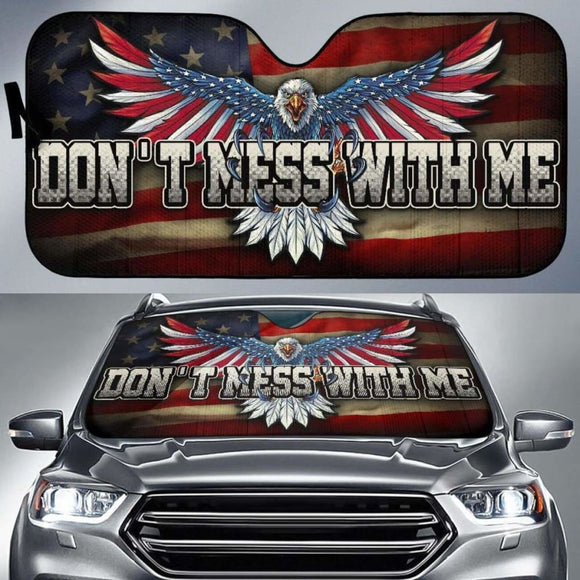 Don’T Mess With Me Eagle American Flag Auto Sun Shade Amazing 172609 - YourCarButBetter
