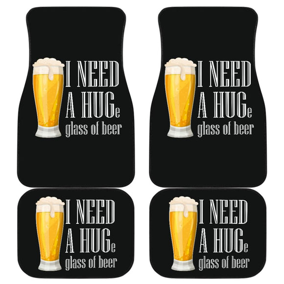 I Need A HUGe Glass Of Beer Car Floor Mats 210206 - YourCarButBetter