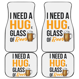 I Need A HUGe Glass Of Beer Funny Beer Lover Car Floor Mats 210206 - YourCarButBetter