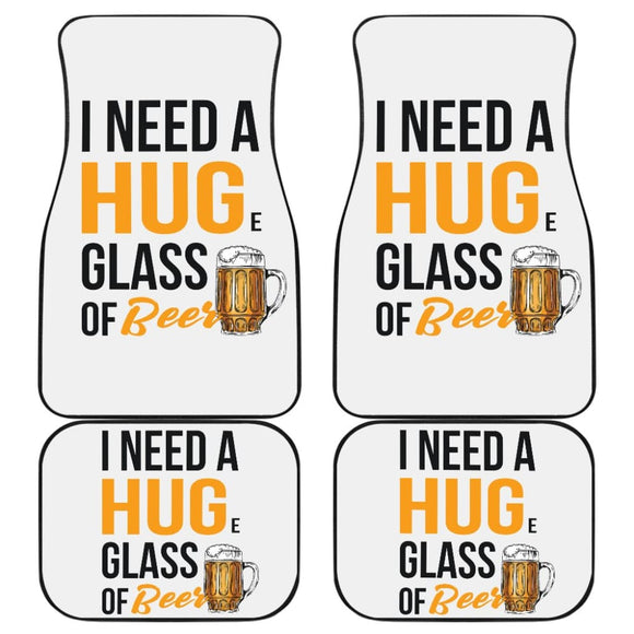 I Need A HUGe Glass Of Beer Funny Beer Lover Car Floor Mats 210206 - YourCarButBetter