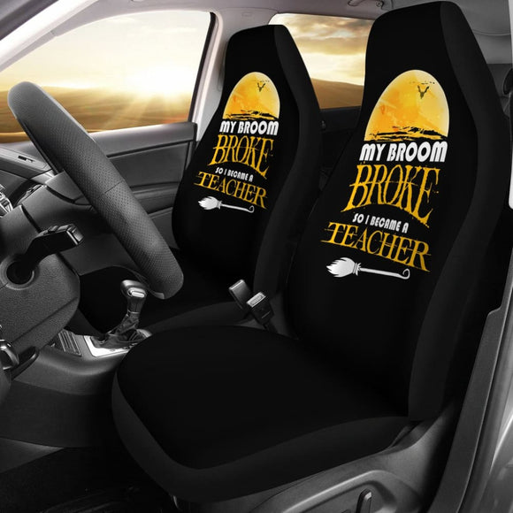 My Broom Broke So I Became A Teacher Halloween Amazing Gift Ideas Car Seat Covers 211110 - YourCarButBetter