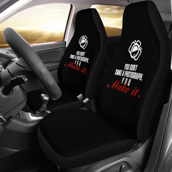 You Don’t Take a Photograph You Make It Amazing Gift Photograph Lovers Car Seat Covers 213005 - YourCarButBetter