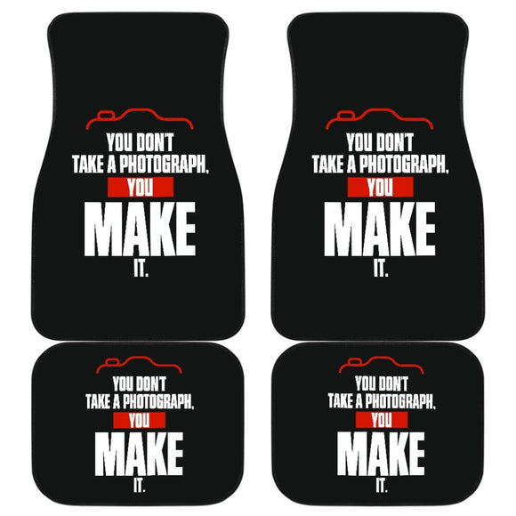 You Don’t Take a Photograph You Make It Car Floor Mats 213005 - YourCarButBetter